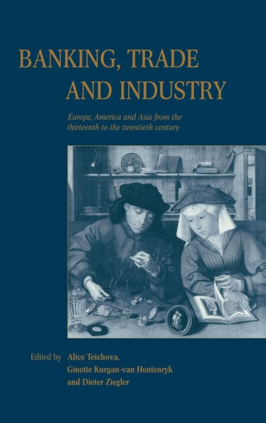 Banking, Trade and Industry: Europe, America and Asia from the Thirteenth to the Twentieth Century