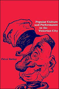 Title: Popular Culture and Performance in the Victorian City, Author: Peter Bailey