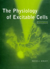 Title: The Physiology of Excitable Cells / Edition 4, Author: David J. Aidley