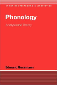 Title: Phonology: Analysis and Theory / Edition 1, Author: Edmund Gussmann