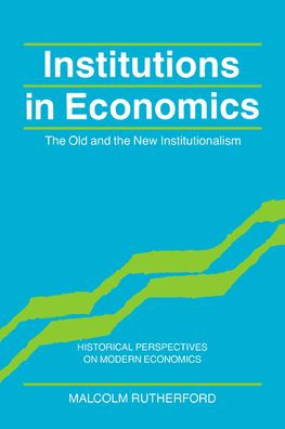 Institutions in Economics: The Old and the New Institutionalism