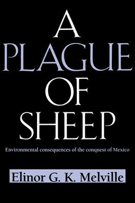 A Plague of Sheep: Environmental Consequences of the Conquest of Mexico / Edition 1