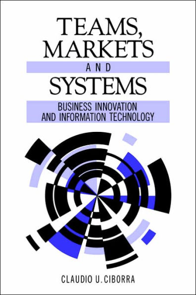Teams, Markets and Systems: Business Innovation and Information Technology / Edition 1