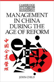 Title: Management in China during the Age of Reform, Author: John Child