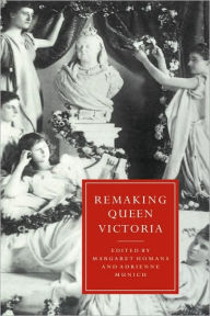 Title: Remaking Queen Victoria, Author: Margaret Homans