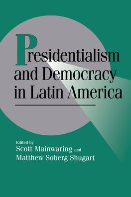 Presidentialism and Democracy in Latin America / Edition 1