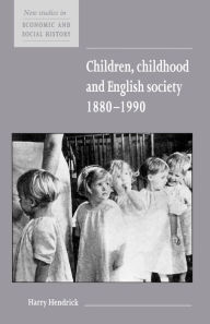 Title: Children, Childhood and English Society, 1880-1990 / Edition 1, Author: Harry Hendrick