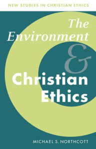 Title: The Environment and Christian Ethics / Edition 1, Author: Michael S. Northcott