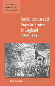 Title: Social Unrest and Popular Protest in England, 1780-1840 / Edition 1, Author: John E. Archer