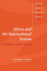 Title: Africa and the International System: The Politics of State Survival / Edition 1, Author: Christopher Clapham