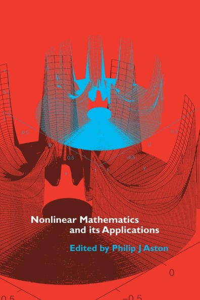 Nonlinear Mathematics and its Applications: Proceedings of the EPSRC Postgraduate Spring School in Applied Nonlinear Mathematics, University of Surrey, 1995