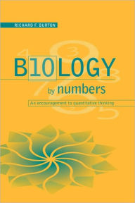 Title: Biology by Numbers: An Encouragement to Quantitative Thinking, Author: Richard F. Burton