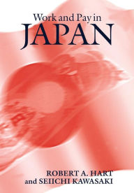 Title: Work and Pay in Japan / Edition 1, Author: Robert A. Hart
