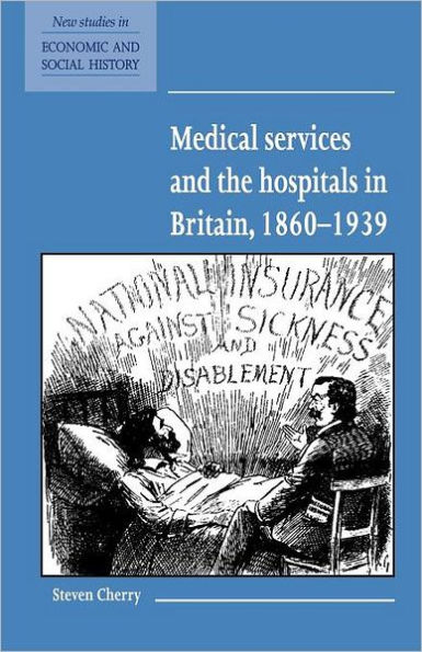 Medical Services and the Hospital in Britain, 1860-1939