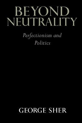 Beyond Neutrality: Perfectionism and Politics / Edition 1