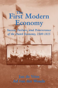 Title: The First Modern Economy: Success, Failure, and Perseverance of the Dutch Economy, 1500-1815 / Edition 1, Author: Jan de Vries