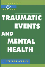 Title: Traumatic Events and Mental Health / Edition 1, Author: L. Stephen O'Brien