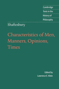 Title: Shaftesbury: Characteristics of Men, Manners, Opinions, Times / Edition 1, Author: Lord Shaftesbury