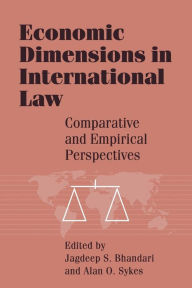 Title: Economic Dimensions in International Law: Comparative and Empirical Perspectives, Author: Jagdeep S. Bhandari