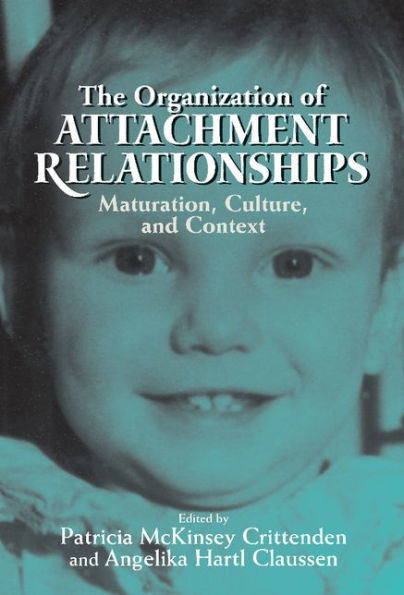 The Organization of Attachment Relationships: Maturation, Culture, and Context