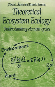 Title: Theoretical Ecosystem Ecology: Understanding Element Cycles, Author: Goran I. Agren