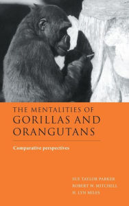Title: The Mentalities of Gorillas and Orangutans: Comparative Perspectives, Author: Sue Taylor Parker