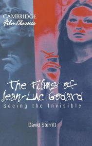 Title: The Films of Jean-Luc Godard: Seeing the Invisible, Author: David Sterritt