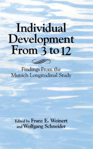 Title: Individual Development from 3 to 12: Findings from the Munich Longitudinal Study, Author: Franz E. Weinert