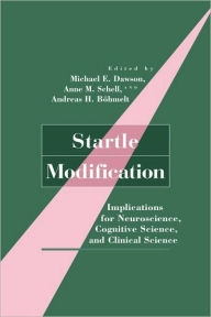 Title: Startle Modification: Implications for Neuroscience, Cognitive Science, and Clinical Science / Edition 1, Author: Michael E. Dawson