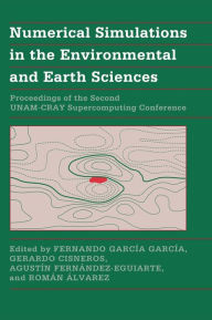 Title: Numerical Simulations in the Environmental and Earth Sciences: Proceedings of the Second UNAM-CRAY Supercomputing Conference, Author: Fernando García-García