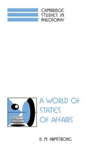 Title: A World of States of Affairs, Author: D. M. Armstrong
