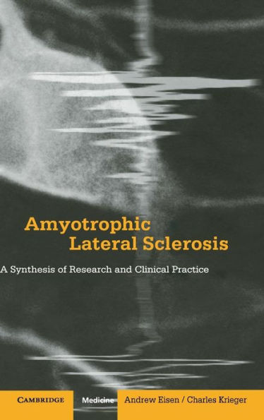 Amyotrophic Lateral Sclerosis: A Synthesis of Research and Clinical Practice / Edition 1