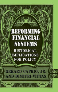 Title: Reforming Financial Systems: Historical Implications for Policy, Author: Gerard Caprio