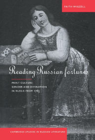 Title: Reading Russian Fortunes: Print Culture, Gender and Divination in Russia from 1765, Author: Faith Wigzell
