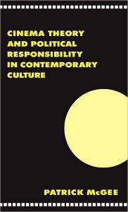Title: Cinema, Theory, and Political Responsibility in Contemporary Culture, Author: Patrick McGee