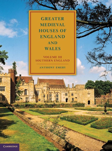 Greater Medieval Houses of England and Wales, 1300-1500: Volume 3, Southern England