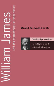 Title: William James and the Metaphysics of Experience / Edition 1, Author: David C. Lamberth