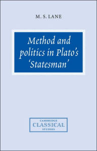 Title: Method and Politics in Plato's Statesman, Author: M. S. Lane