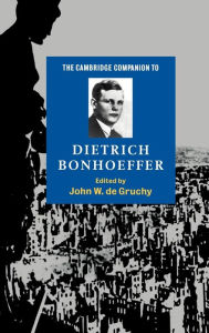 Title: The Cambridge Companion to Dietrich Bonhoeffer, Author: John W. de Gruchy