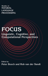 Title: Focus: Linguistic, Cognitive, and Computational Perspectives, Author: Peter Bosch