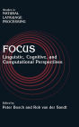 Focus: Linguistic, Cognitive, and Computational Perspectives