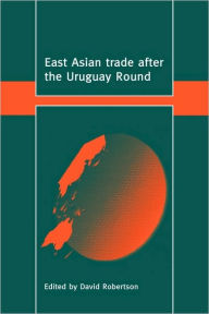 Title: East Asian Trade after the Uruguay Round, Author: David Robertson