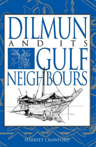 Title: Dilmun and its Gulf Neighbours, Author: Harriet E. W. Crawford