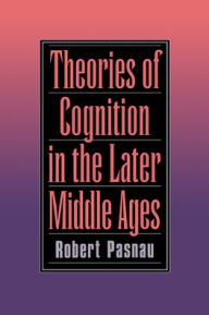 Title: Theories of Cognition in the Later Middle Ages, Author: Robert Pasnau