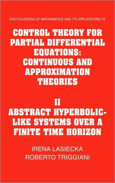 Control Theory for Partial Differential Equations: Volume 2, Abstract Hyperbolic-like Systems over a Finite Time Horizon: Continuous and Approximation Theories