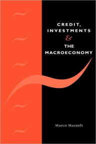 Title: Credit, Investments and the Macroeconomy: A Few Open Issues / Edition 1, Author: Marco Mazzoli