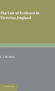 Title: The Law of Evidence in Victorian England, Author: C. J. W. Allen