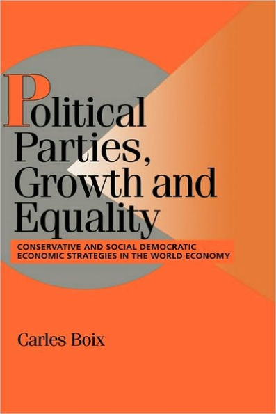 Political Parties, Growth and Equality: Conservative and Social Democratic Economic Strategies in the World Economy