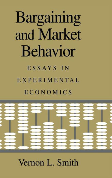 Bargaining and Market Behavior: Essays in Experimental Economics / Edition 1