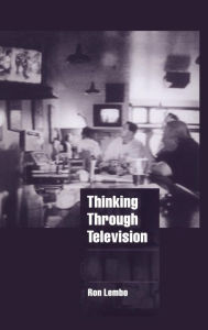 Title: Thinking through Television, Author: Ron  Lembo